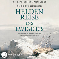 Heldenreise ins ewige Eis - Der Untergang der Deutschen Arktischen Expedition auf Spitzbergen 1912/13 (Ungekürzt) - Jürgen Kehrer - Hörbuch