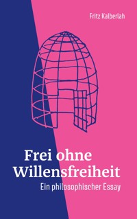 Frei ohne Willensfreiheit - Fritz Kalberlah - E-Book