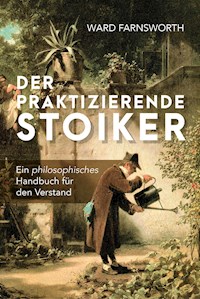 Der praktizierende Stoiker - Ward Farnsworth - E-Book