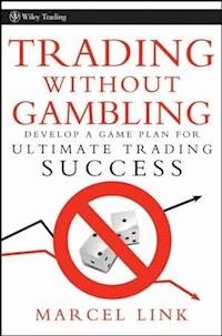 Trading Without Gambling - Marcel Link - E-Book