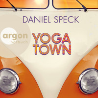Yoga Town (Autorisierte Lesefassung) - Daniel Speck - Hörbuch