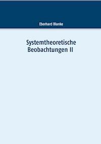 Systemtheoretische Beobachtungen II - Eberhard Blanke - E-Book