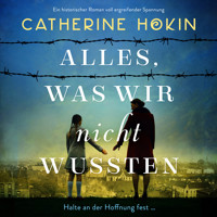Alles, was wir nicht wussten - Ein historischer Roman voll ergreifender Spannung (Ungekürzt) - Catherine Hokin - Hörbuch