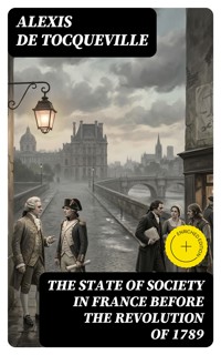 The State of Society in France Before the Revolution of 1789 - Alexis de Tocqueville - E-Book