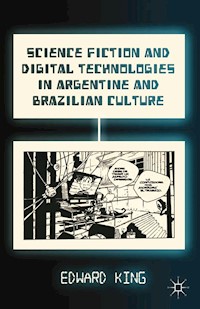 Science Fiction and Digital Technologies in Argentine and Brazilian Culture - E. King - E-Book