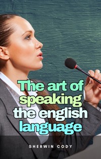 The art of speaking the english language - Sherwin Cody - E-Book