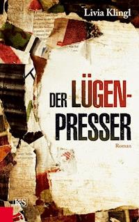 Der Lügenpresser - Livia Klingl - E-Book