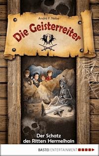 Die Geisterreiter - Der Schatz des Ritters Hermelhain - André F. Nebe - E-Book