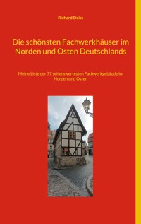 Die schönsten Fachwerkhäuser im Norden und Osten Deutschlands - Richard Deiss - E-Book