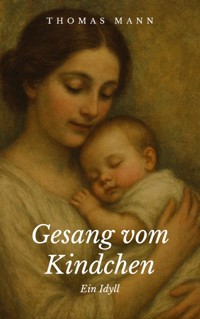 Gesang vom Kindchen - Thomas Mann - E-Book
