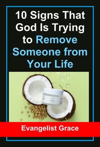 10 Signs That God Is Trying to Remove Someone from Your Life - Evangelist Grace - E-Book