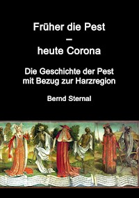 Früher die Pest - heute Corona - Bernd Sternal - E-Book