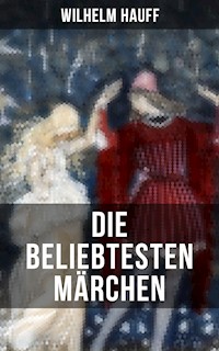Die beliebtesten Märchen von Wilhelm Hauff - Wilhelm  Hauff - E-Book