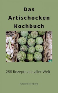 Das Artischocken Kochbuch - Andre Sternberg - E-Book