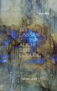 ZULASSEN IST AUCH EINE LÖSUNG - Peter Dorn - E-Book