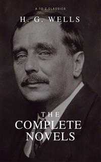 The Complete Novels of H. G. Wells (Over 55 Works: The Time Machine, The Island of Doctor Moreau, The Invisible Man, The War of the Worlds, The History of Mr. Polly, The War in the Air and many more!) - H G Wells - E-Book