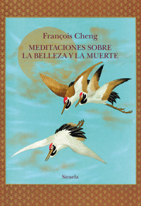 Meditaciones sobre la belleza y la muerte - François Cheng - E-Book