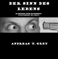 Der Sinn des Lebens - Andreas T. Grey - E-Book