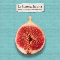 La honesta lujuria - Marco Tulio Aguilera Garramuño - Hörbuch