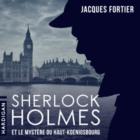 Sherlock Holmes et le mystère du Haut-Koenigsbourg - Jacques Fortier - Hörbuch