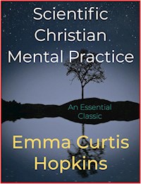 Scientific Christian Mental Practice - Emma Curtis Hopkins - E-Book