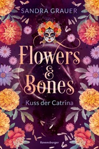 Flowers & Bones, Band 2 - Kuss der Catrina - Sandra Grauer - E-Book