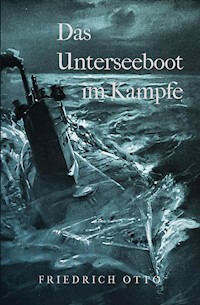 Das Unterseeboot im Kampfe - Friedrich Otto - E-Book