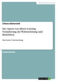Die Opern von Albert Lortzing. Veränderung der Wahrnehmung und Beliebtheit - Liliana Düstersiek - E-Book