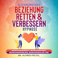 Beziehungsratgeber: Beziehung retten & verbessern - Hypnose - Dr. Alfred Pöltel - Hörbuch