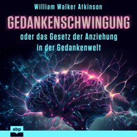 Gedankenschwingung oder das Gesetz der Anziehung in der Gedankenwelt - William Walker Atkinson - Hörbuch