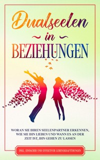 Dualseelen in Beziehungen: Woran Sie Ihren Seelenpartner erkennen, wie Sie ihn lieben und wann es an der Zeit ist, ihn gehen zu lassen - inkl. einfacher und effektiver Lebenskraftübungen - Louise Blumenberg - E-Book + Hörbuch