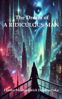 The Dream of a Ridiculous Man - Fyodor Mikhailovich Dostoyevsky - E-Book