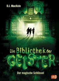 Die Bibliothek der Geister - Der magische Schlüssel - D.J. MacHale - E-Book