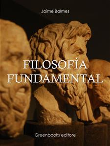 Filosofía fundamental - Jaime Balmes - E-Book