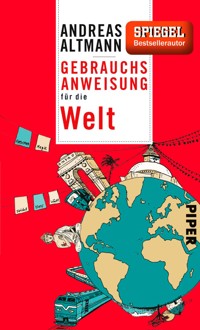 Gebrauchsanweisung für die Welt - Andreas Altmann - E-Book