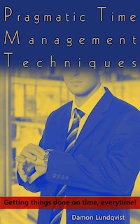 Pragmatic Time Management Techniques - Damon Lundqvist - E-Book