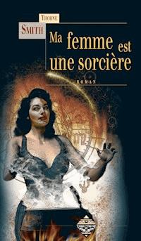 Ma femme est une sorcière - Thorne Smith - E-Book