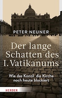 Der lange Schatten des I. Vatikanums - Prof. Peter Neuner - E-Book