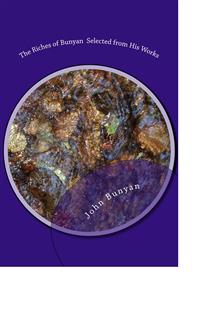 The Riches of Bunyan Selected from His Works - Bunyan John - E-Book