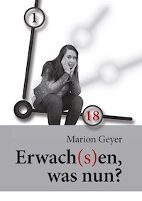 Erwach(s)en, was nun? - Marion Geyer - E-Book