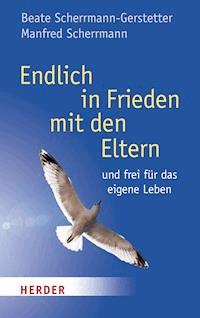 Endlich Frieden mit den Eltern - Beate Scherrmann-Gerstetter - E-Book