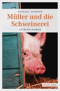 Müller und die Schweinerei - Raphael Zehnder - E-Book