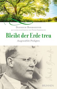 Bleibt der Erde treu - Dietrich Bonhoeffer - E-Book
