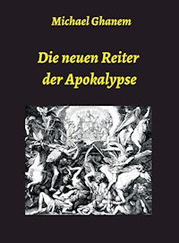 Die neuen Reiter der Apokalypse - Michael Ghanem - E-Book