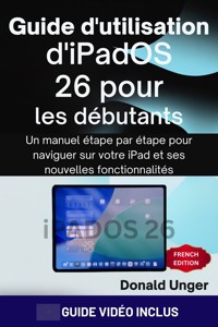 Guide d'utilisation d'iPadOS 26 pour les débutants - Donald Unger - E-Book