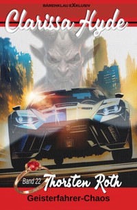Clarissa Hyde: Band 22 – Geisterfahrer-Chaos - Thorsten Roth - E-Book