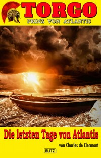 Torgo - Prinz von Atlantis 04: Die letzten Tage von Atlantis - Charles de Clermont - E-Book