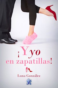¡Y yo en zapatillas! - Luna González - E-Book