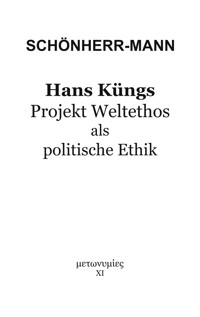 Hans Küngs Projekt Weltethos als politische Ethik - Hans-Martin Schönherr-Mann - E-Book