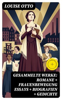 Gesammelte Werke: Romane + Frauenbewegung Essays + Biografien + Gedichte - Louise Otto - E-Book